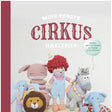 Mine Første Cirkus Hæklerier af Josefine Bjørn Knudsen